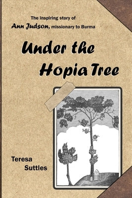 Under the Hopia Tree: The Life of Ann Judson Paperback Independently Published