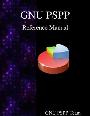 GNU PSPP Reference Manual: GNU PSPP Statistical Analysis Software Paperback Samurai Media Limited