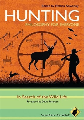Hunting - Philosophy for Everyone: In Search of the Wild Life Paperback Wiley-Blackwell