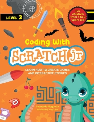 Coding with Scratch JR (Vol. 2): Learn How To Create Games And Interactive Stories Paperback Independently Published
