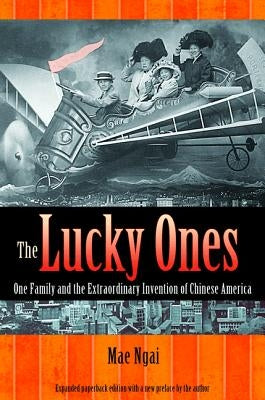 The Lucky Ones: One Family and the Extraordinary Invention of Chinese America - Expanded Paperback Edition Paperback Princeton University Press
