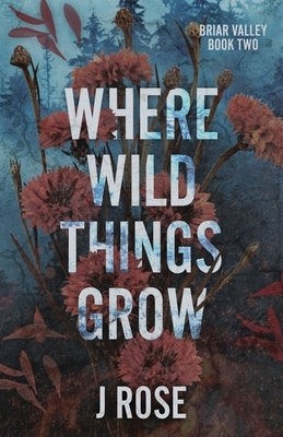 Where Wild Things Grow Paperback Wilted Rose Publishing