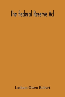 The Federal Reserve Act Paperback Alpha Edition