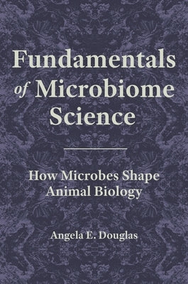 Fundamentals of Microbiome Science: How Microbes Shape Animal Biology Paperback Princeton University Press