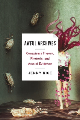 Awful Archives: Conspiracy Theory, Rhetoric, and Acts of Evidence Paperback Ohio State University Press
