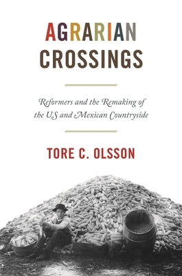 Agrarian Crossings: Reformers and the Remaking of the Us and Mexican Countryside Paperback Princeton University Press
