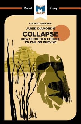 An Analysis of Jared M. Diamond's Collapse: How Societies Choose to Fail or Survive Paperback Macat Library
