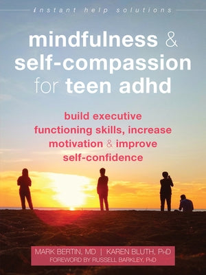 Mindfulness and Self-Compassion for Teen ADHD: Build Executive Functioning Skills, Increase Motivation, and Improve Self-Confidence Paperback Instant Help Publications