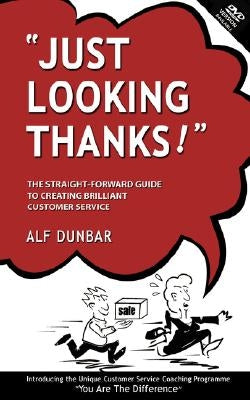 Just Looking Thanks!: The Straight-Forward Guide to Creating Brilliant Customer Service Paperback Trafford Publishing