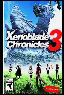 Xenoblade Chronicles 3 Complete guide & tips Paperback Independently Published