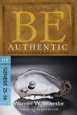 Be Authentic: Exhibiting Real Faith in the Real World, Genesis 25-50 Paperback David C Cook