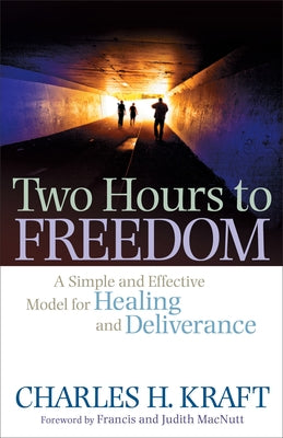 Two Hours to Freedom: A Simple and Effective Model for Healing and Deliverance Paperback Chosen Books