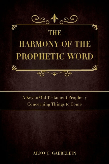 The Harmony of the Prophetic Word: A Key to Old Testament Prophecy Concerning Things to Come Paperback Dispensational Publishing House