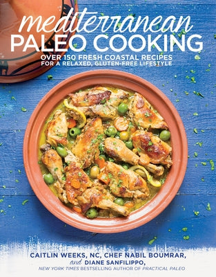 Mediterranean Paleo Cooking: Over 150 Fresh Coastal Recipes for a Relaxed, Gluten-Free Lifestyle Paperback Victory Belt Publishing