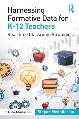 Harnessing Formative Data for K-12 Teachers: Real-Time Classroom Strategies Paperback Routledge