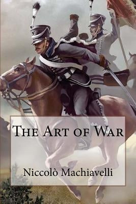 The Art of War Niccolò Machiavelli Paperback Createspace Independent Publishing Platform
