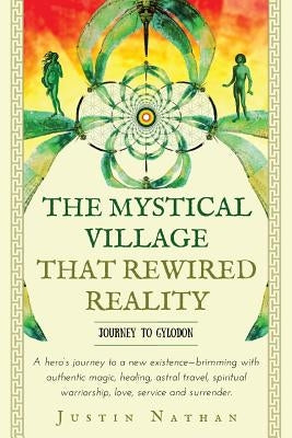 The Mystical Village That Rewired Reality Paperback Justin Nathan Publishing