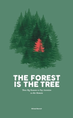 The Forest is the Tree: Three Big Reasons to Pay Attention to this Moment Paperback Wendingway Books