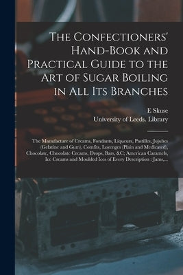 The Confectioners' Hand-book and Practical Guide to the Art of Sugar Boiling in All Its Branches: the Manufacture of Creams, Fondants, Liqueurs, Pasti Paperback Legare Street Press