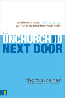 The Unchurched Next Door: Understanding Faith Stages as Keys to Sharing Your Faith Paperback Zondervan
