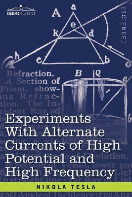 Experiments with Alternate Currents of High Potential and High Frequency Paperback Cosimo Classics