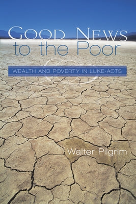 Good News to the Poor: Wealth and Poverty in Luke-Acts Paperback Wipf & Stock Publishers