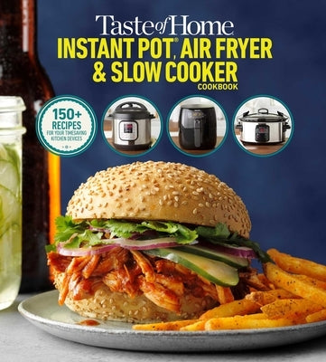 Taste of Home Instant Pot/Air Fryer/Slow Cooker: 150+ Recipes for Your Time-Saving Kitchen Appliances Paperback Trusted Media Brands