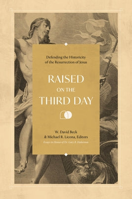 Raised on the Third Day: Defending the Historicity of the Resurrection of Jesus Paperback Lexham Press