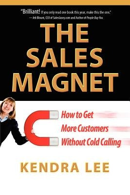 The Sales Magnet: How to Get More Customers Without Cold Calling Paperback Kla Press