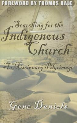 Searching for the Indigenous Church: A Missionary Pilgrimage Paperback William Carey Library Publishers