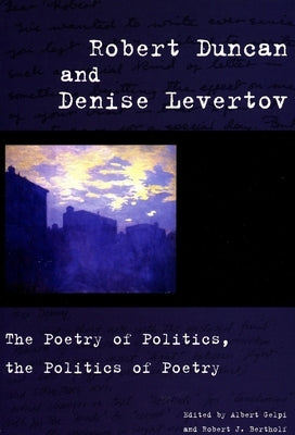 Robert Duncan and Denise Levertov: The Poetry of Politics, the Politics of Poetry Paperback Stanford University Press