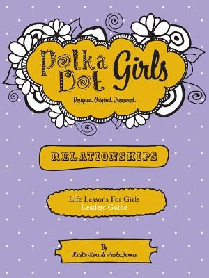 Polka Dot Girls Relationships Leaders Guide Paperback Polka Dot Girls Llp