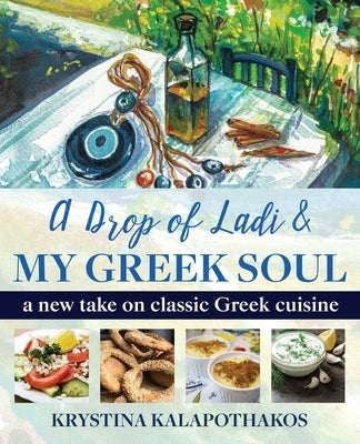 A Drop of Ladi & My Greek Soul: A New Take on Classic Greek Cuisine Paperback Kouzounas Kitchen