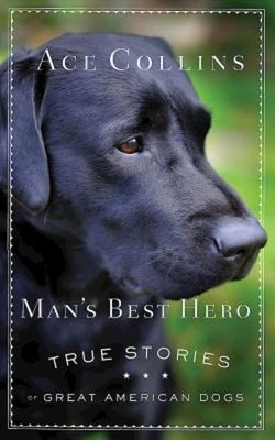 Man's Best Hero: True Stories of Great American Dogs Paperback Abingdon Press