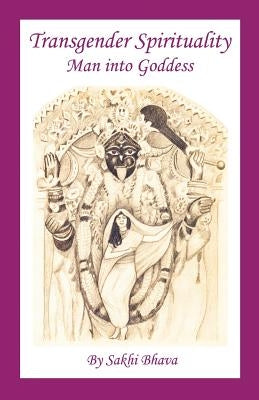 Transgender Spirituality: Man Into Goddess Paperback Createspace Independent Publishing Platform
