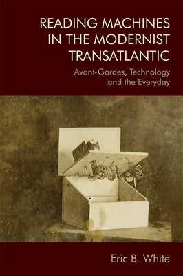 Reading Machines in the Modernist Transatlantic: Avant-Gardes, Technology and the Everyday Paperback Edinburgh University Press