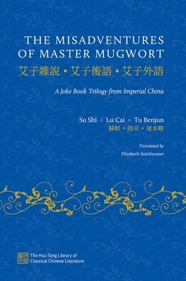 The Misadventures of Master Mugwort: A Joke Book Trilogy from Imperial China by Shi, Su