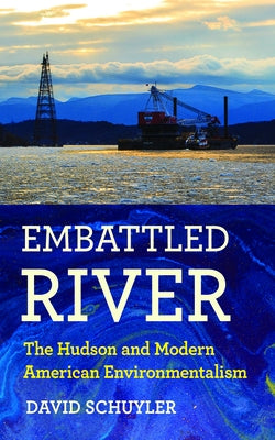 Embattled River: The Hudson and Modern American Environmentalism Paperback Cornell University Press