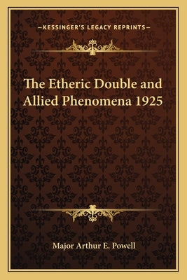 The Etheric Double and Allied Phenomena 1925 Paperback Kessinger Publishing
