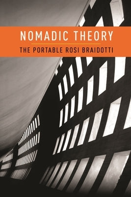 Nomadic Theory: The Portable Rosi Braidotti Paperback Columbia University Press