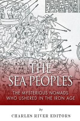 The Sea Peoples: The Mysterious Nomads Who Ushered in the Iron Age Paperback Createspace Independent Publishing Platform