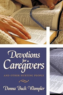 Devotions for Caregivers: and Other Hurting People Paperback Authorhouse