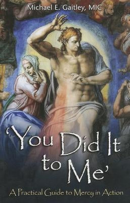 You Did It to Me: A Practical Guide to Mercy in Action Paperback Marian Press