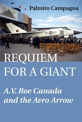 Requiem for a Giant: A.V. Roe Canada and the Avro Arrow Paperback Hounslow Press