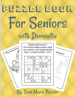 Puzzle Book for Seniors with Dementia: More Than 50 Puzzles and Activities to Help the Brain and Memory with More Than 18 Different Things To Do Paperback Independently Published