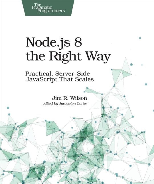 Node.Js 8 the Right Way: Practical, Server-Side JavaScript That Scales Paperback Pragmatic Bookshelf