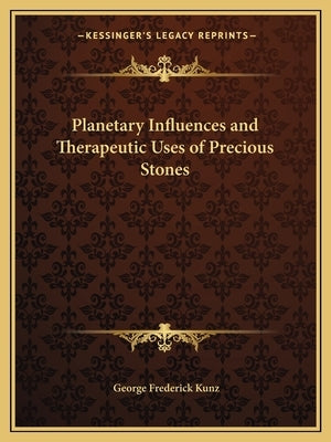 Planetary Influences and Therapeutic Uses of Precious Stones Paperback Kessinger Publishing