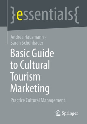 Basic Guide to Cultural Tourism Marketing: Practice Cultural Management Paperback Springer