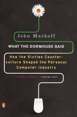 What the Dormouse Said: How the Sixties Counterculture Shaped the Personal Computer Industry Paperback Penguin Books