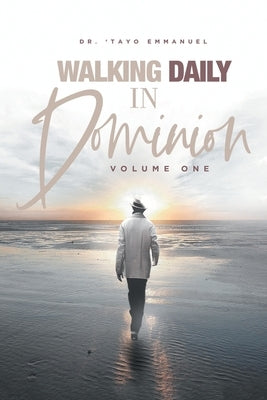 Walking Daily in Dominion Paperback Authorhouse